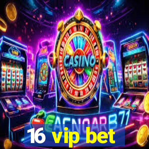 16 vip bet